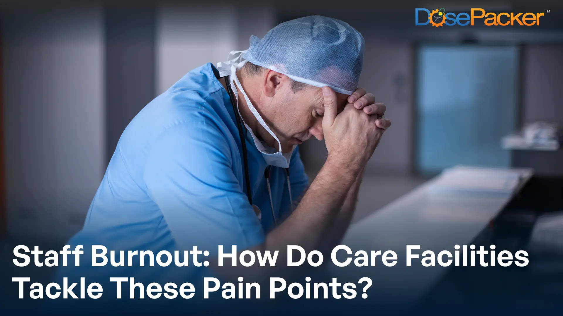 Staff Burnout: How do you care facilities tackle these pain points?