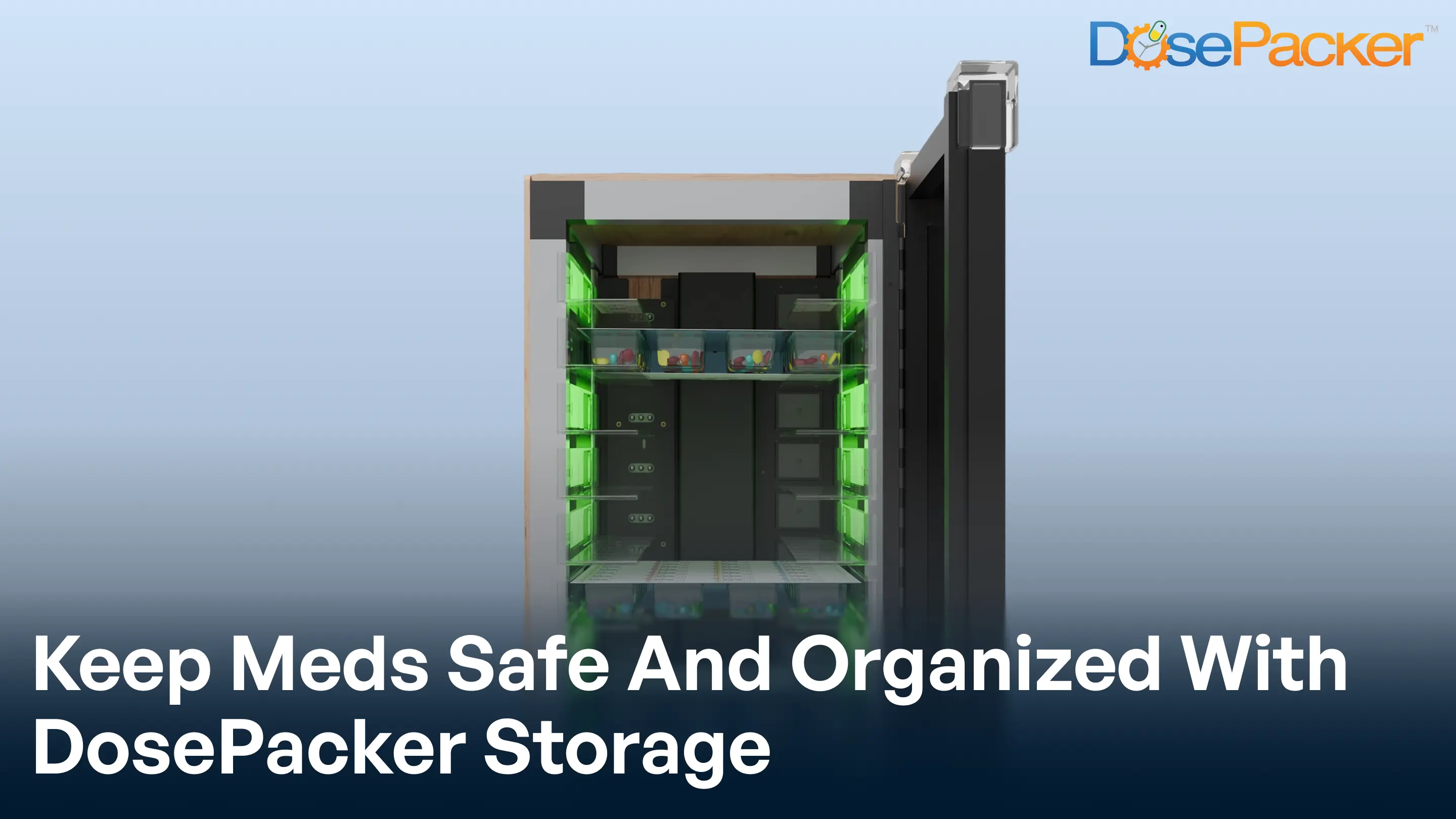 Keep meds safe and organized with dosepacker storage