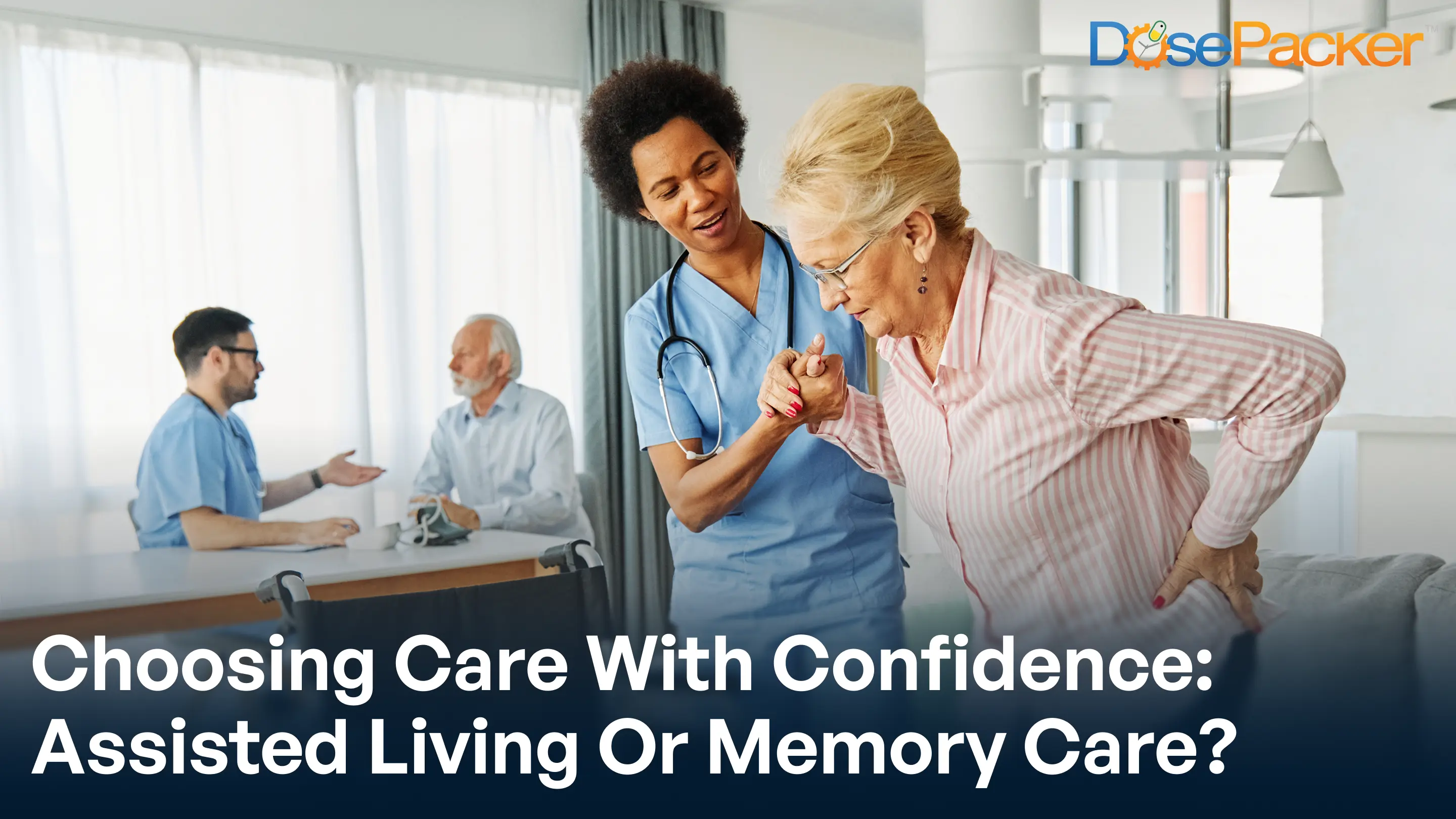 Choosing care with confidence: assisted living or memory care
